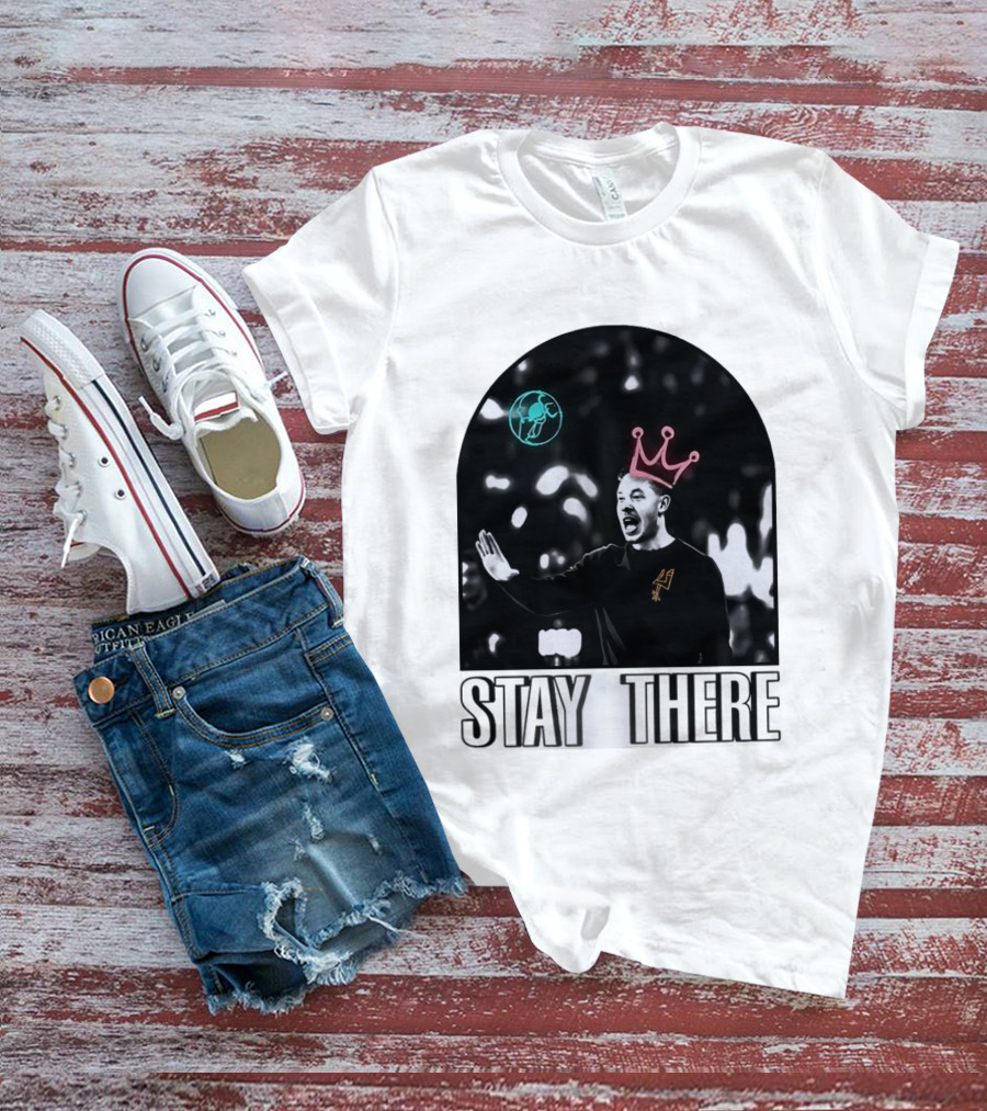 Stay There King Mitch Johnson San Antonio Spurs Coach NBA T-Shirt