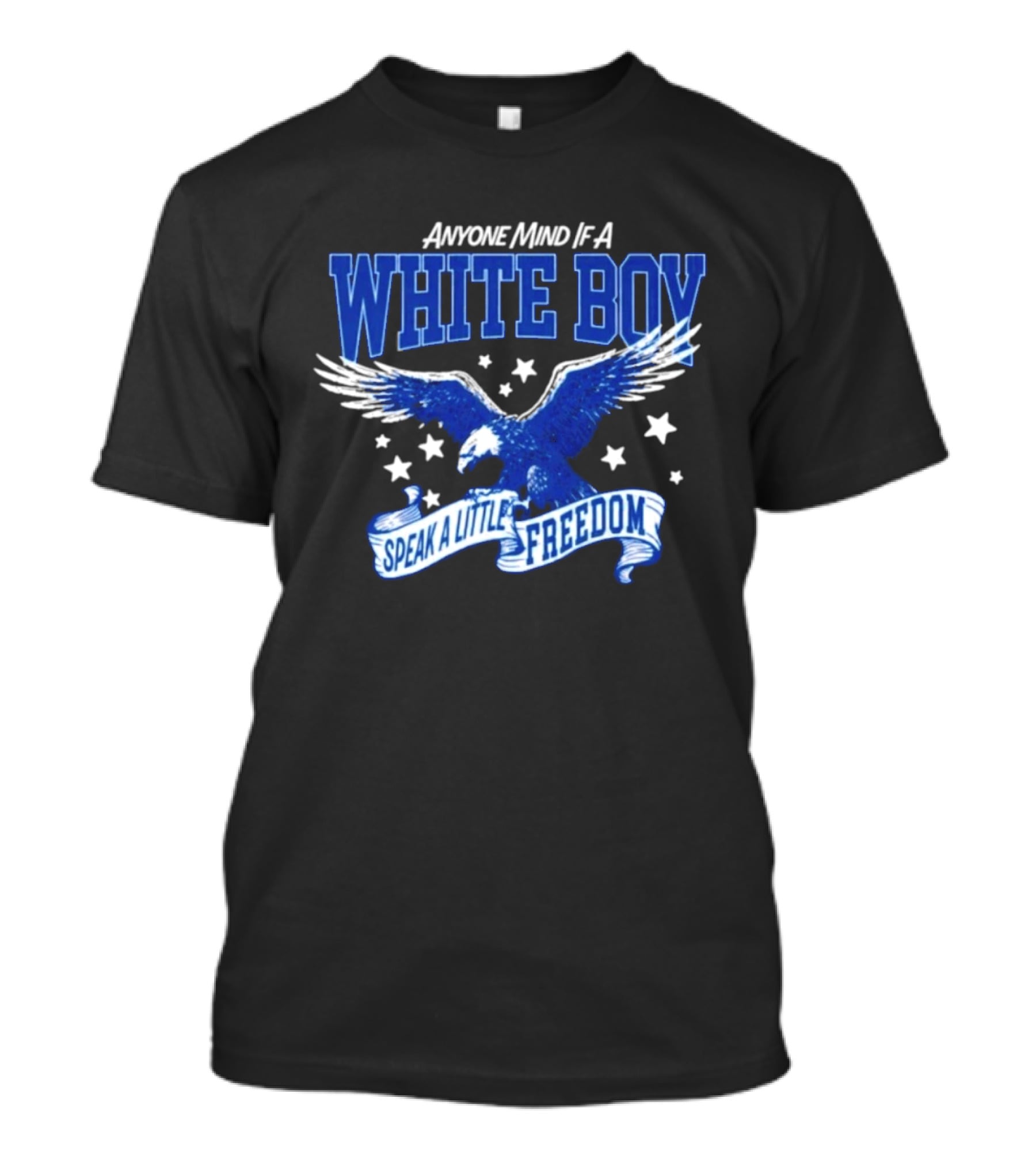 Anyone Mind If A White Boy White Eagle Speak A Little Freedom Stars T-Shirt