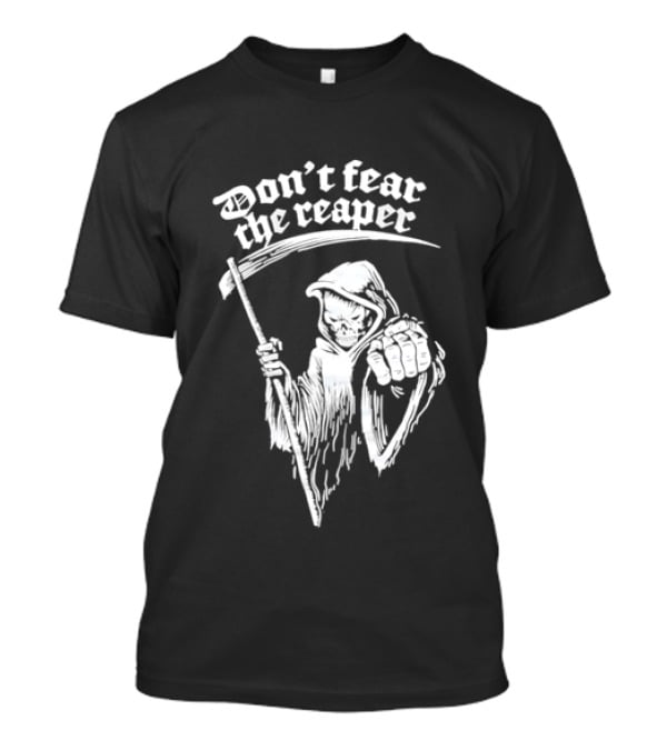 Don't Fear The Reaper Grim Reaper Scythe T-Shirt