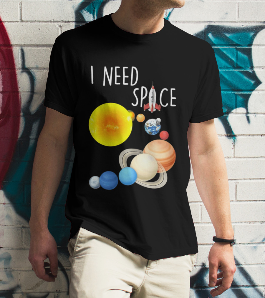 I Need Space With Sun Planets Rocket Earth Saturn Jupiter Mars T-Shirt