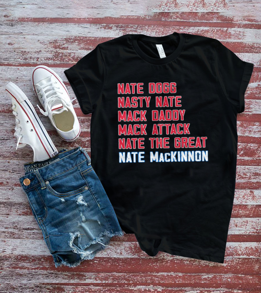 Nathan MacKinnon Nate Dogg Nasty Nate Mack Daddy Mack Attack Nate The Great T-Shirt