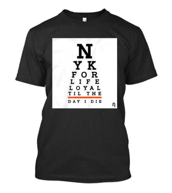 NY For Life Loyal Til The Day I Die T-Shirt