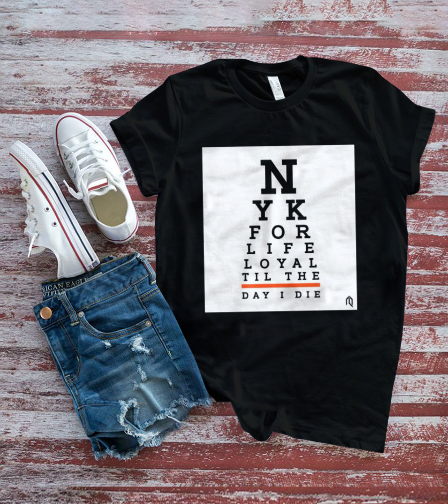 NY For Life Loyal Til The Day I Die T-Shirt
