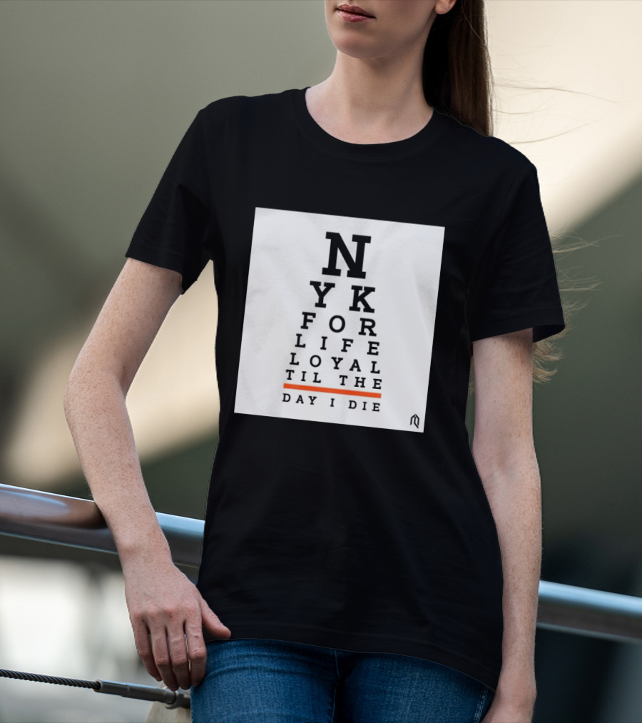 NY For Life Loyal Til The Day I Die T-Shirt