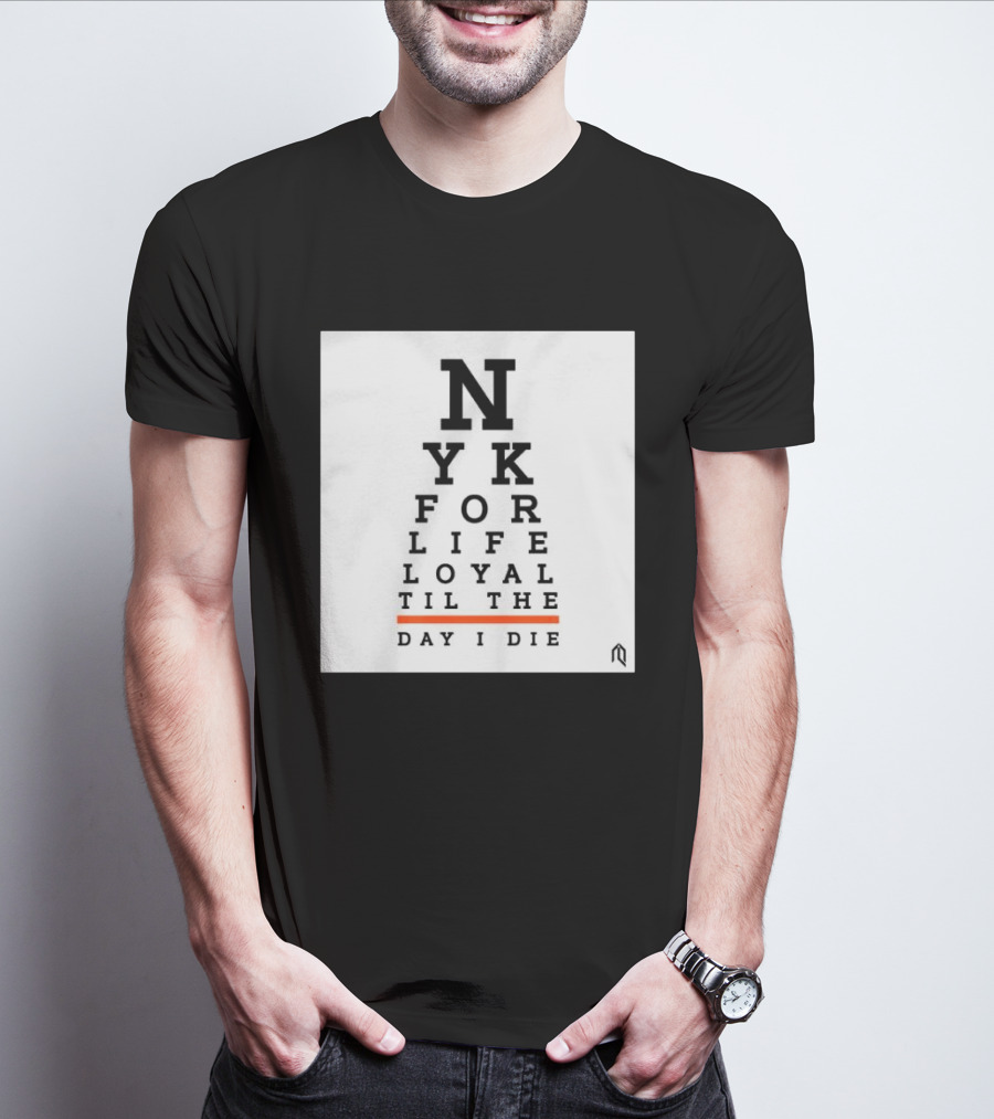NY For Life Loyal Til The Day I Die T-Shirt