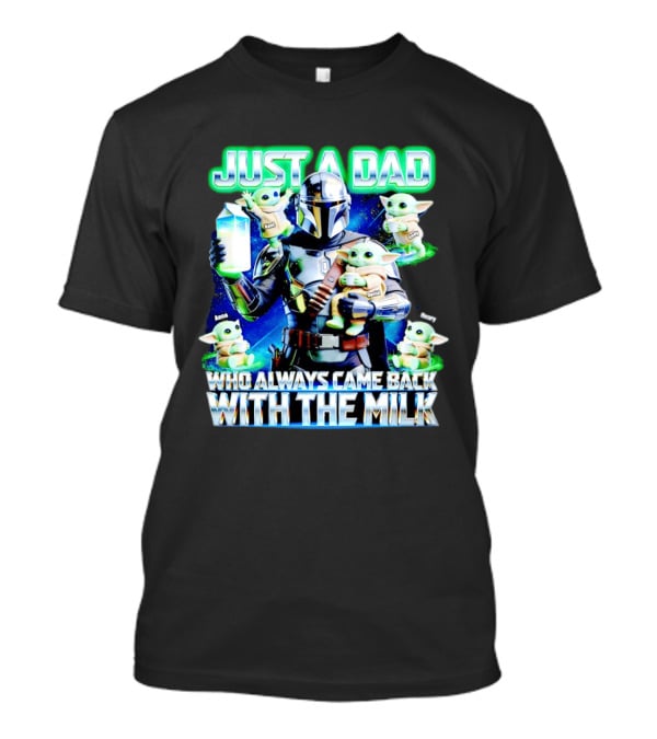 Just A Dad Who Always Came Back With The Milk Mandalorian Baby Yoda T-Shirt