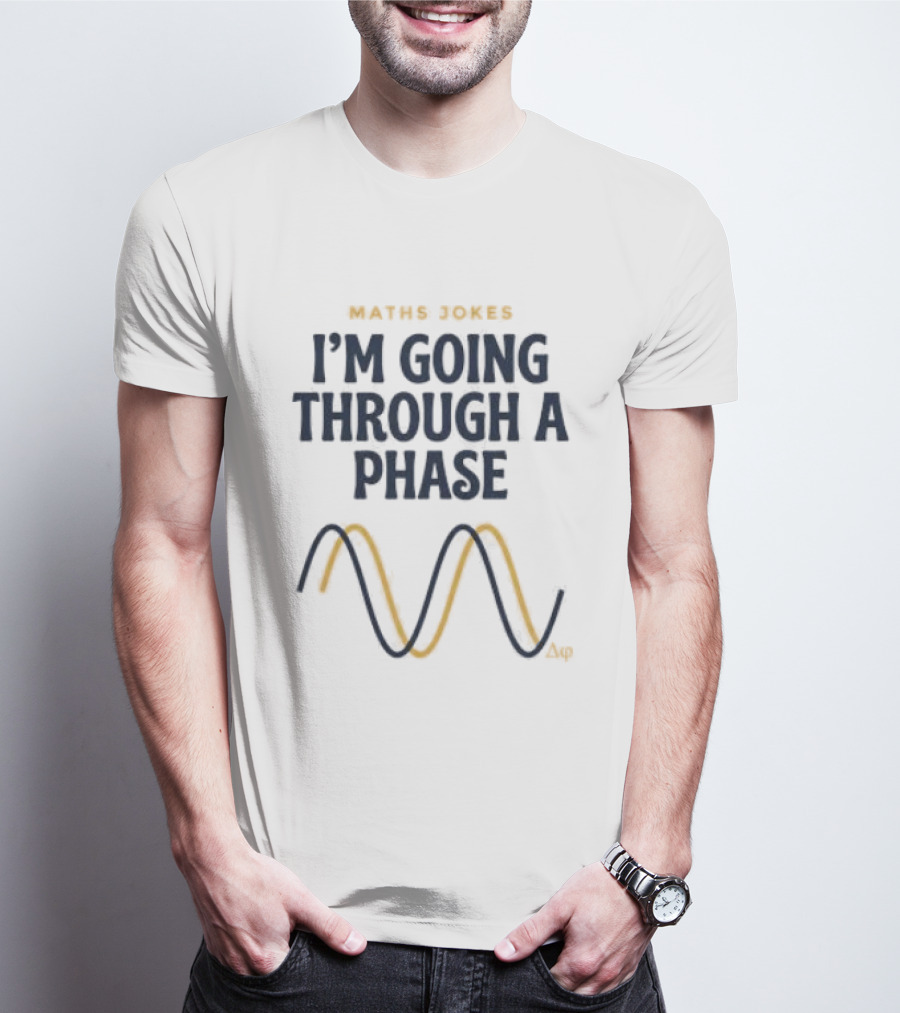 Maths Jokes I'm Going Through A Phase With Wave T-Shirt