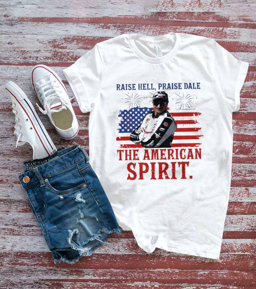 Raise Hell Praise Dale The American Spirit USA Flag Fireworks T-Shirt