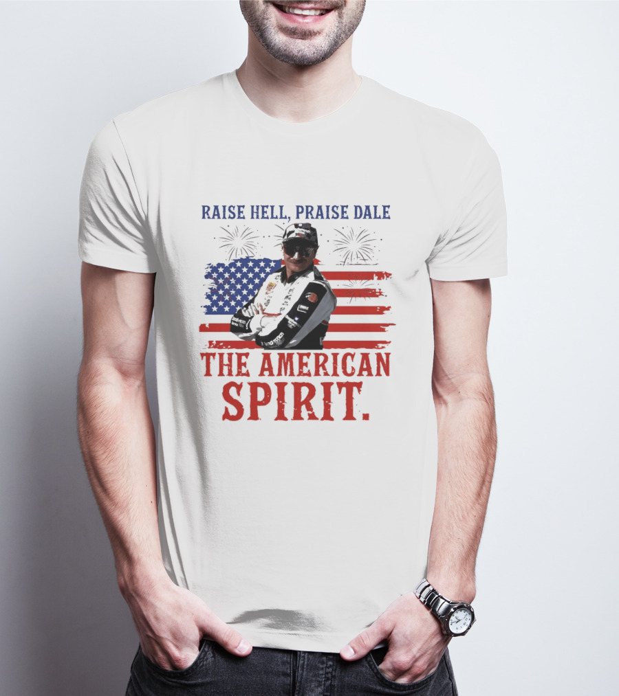 Raise Hell Praise Dale The American Spirit USA Flag Fireworks T-Shirt
