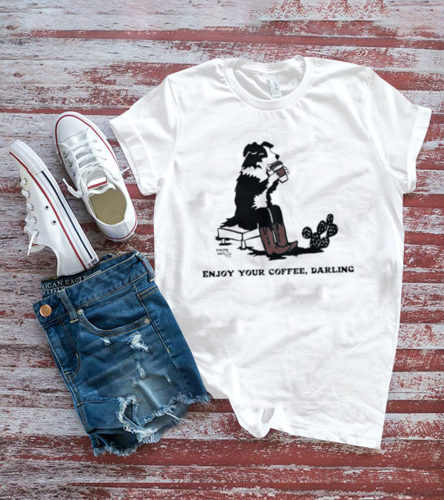 Cowdog Drinking Coffee Enjoy Your Coffee Darling T-Shirt