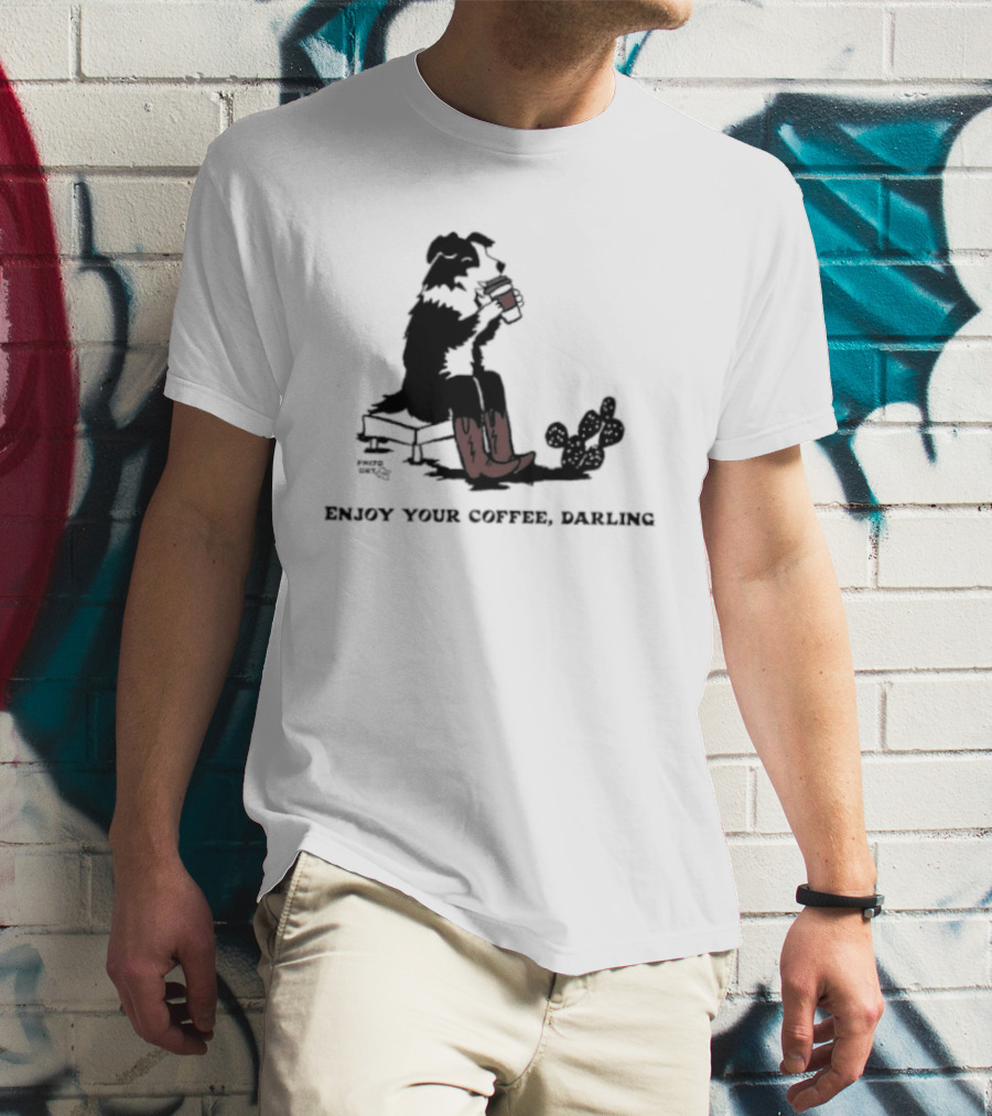 Cowdog Drinking Coffee Enjoy Your Coffee Darling T-Shirt