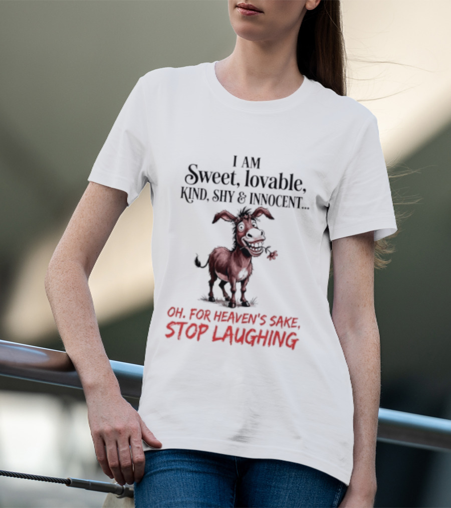 I AM Sweet Lovable Kind Shy Innocent Oh For Heaven's Sake Stop Laughing Donkey T-Shirt