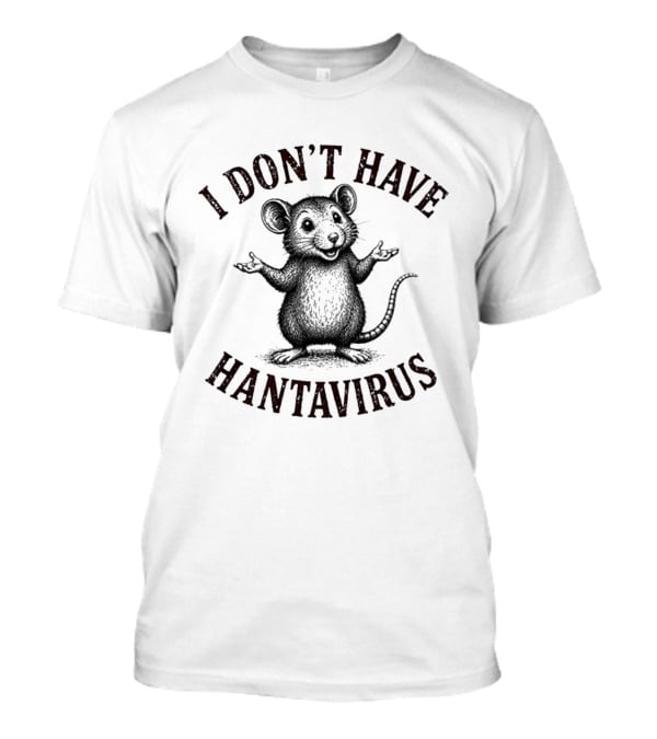 I Don't Have Hantavirus Cute Mouse T-Shirt