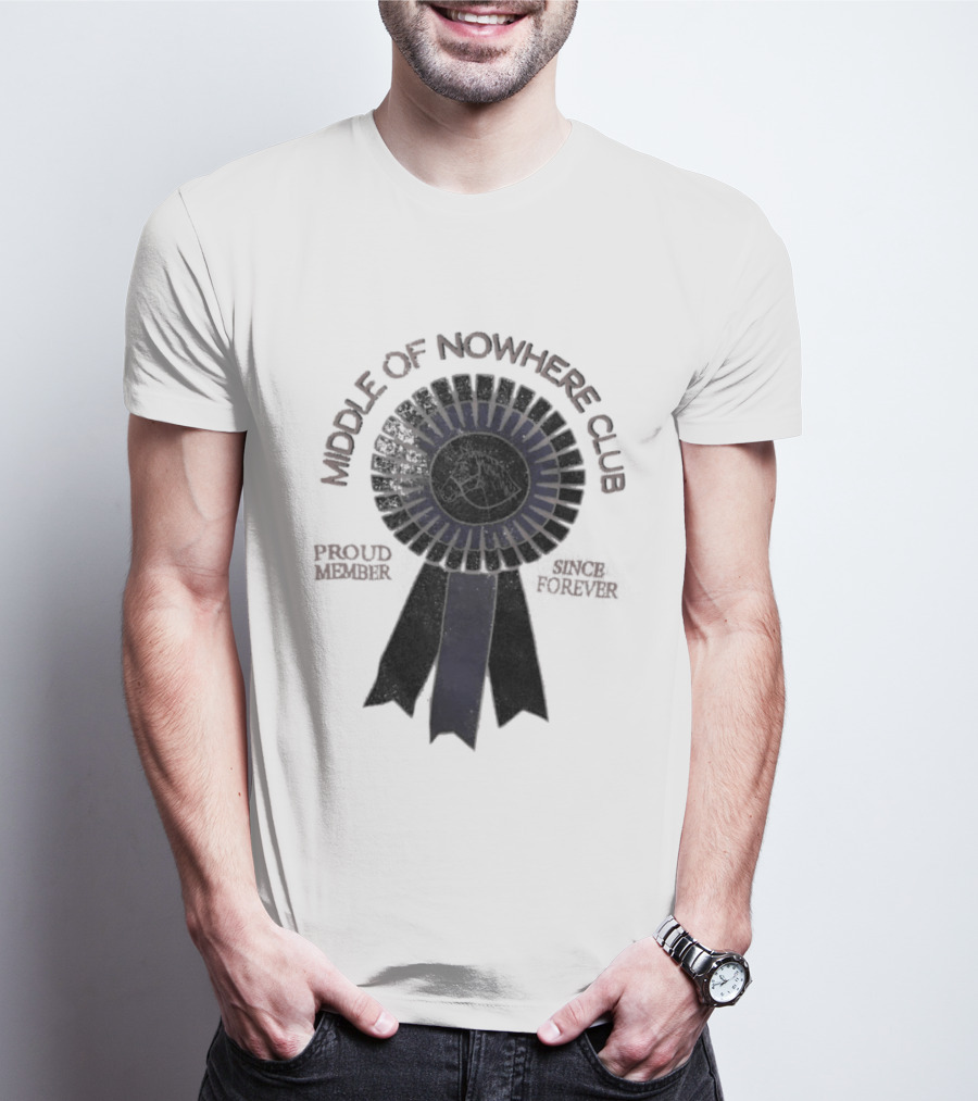Middle Of Nowhere Club Proud Member Since Forever Rosette T-Shirt