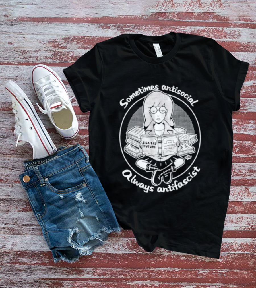 Daria Morgendorffer Sometimes Antisocial Always Antifascist T-Shirt