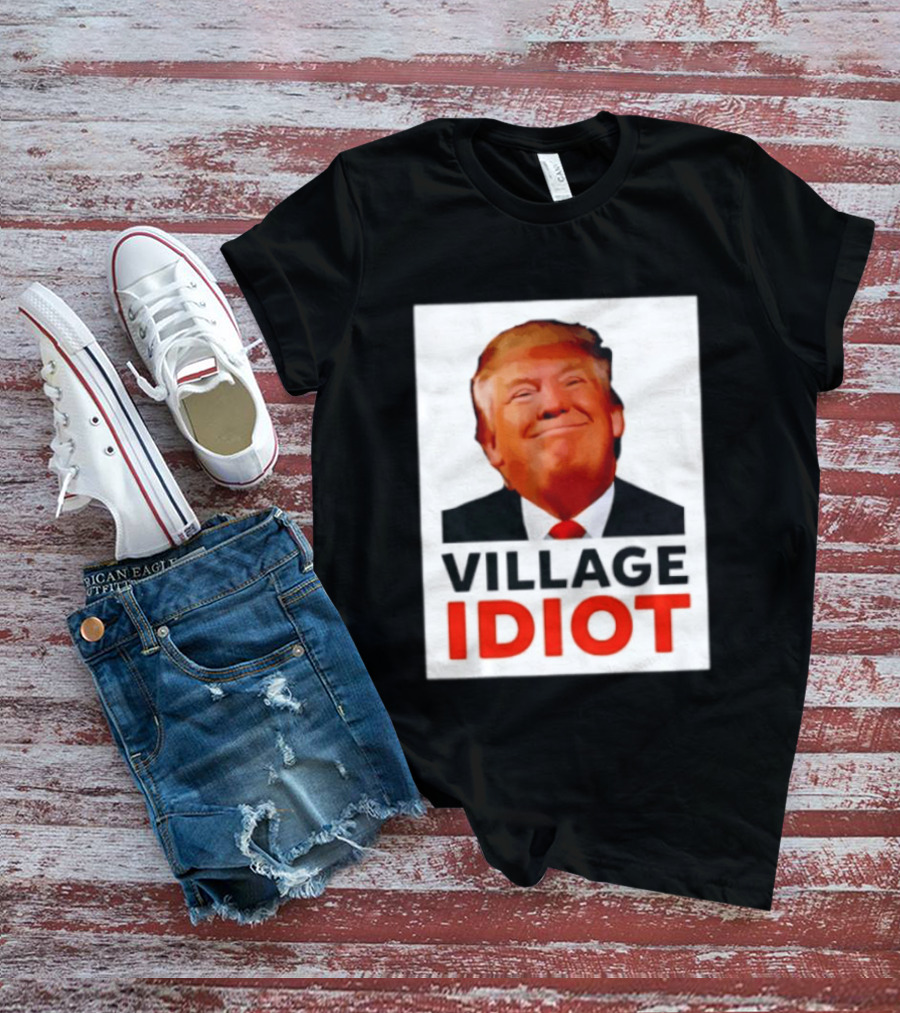 Donald Trump Village Idiot Satire Political T-Shirt