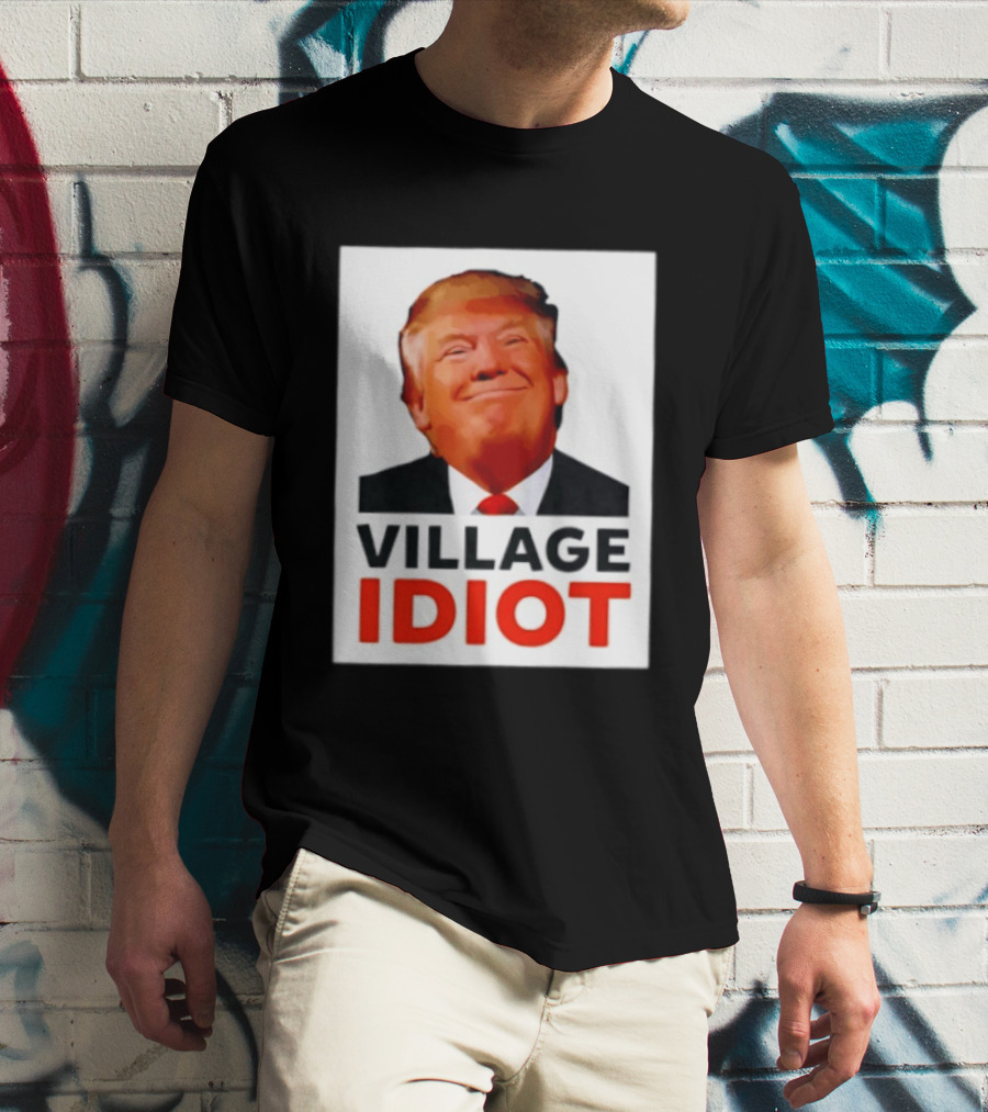 Donald Trump Village Idiot Satire Political T-Shirt