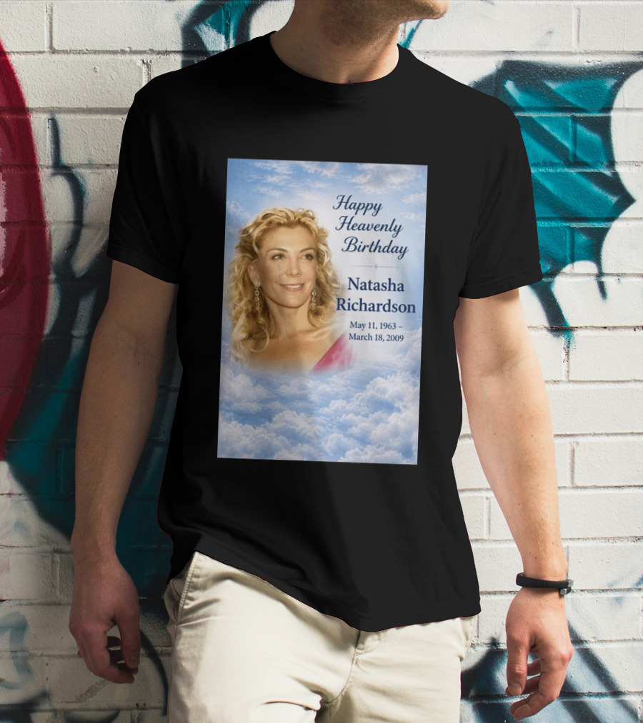 Natasha Richardson Happy Heavenly Birthday May 11 1963 To March 18 2009 T-Shirt