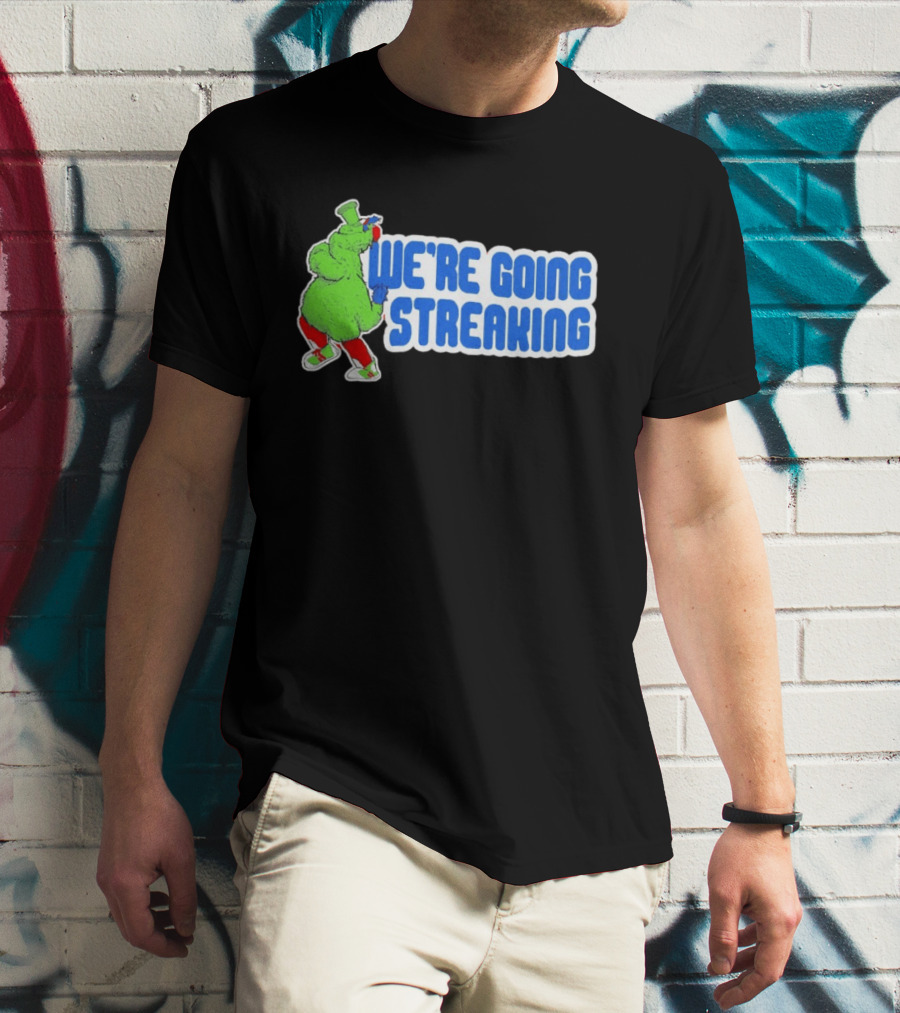 Phillies Phanatic We're Going Streaking T-Shirt