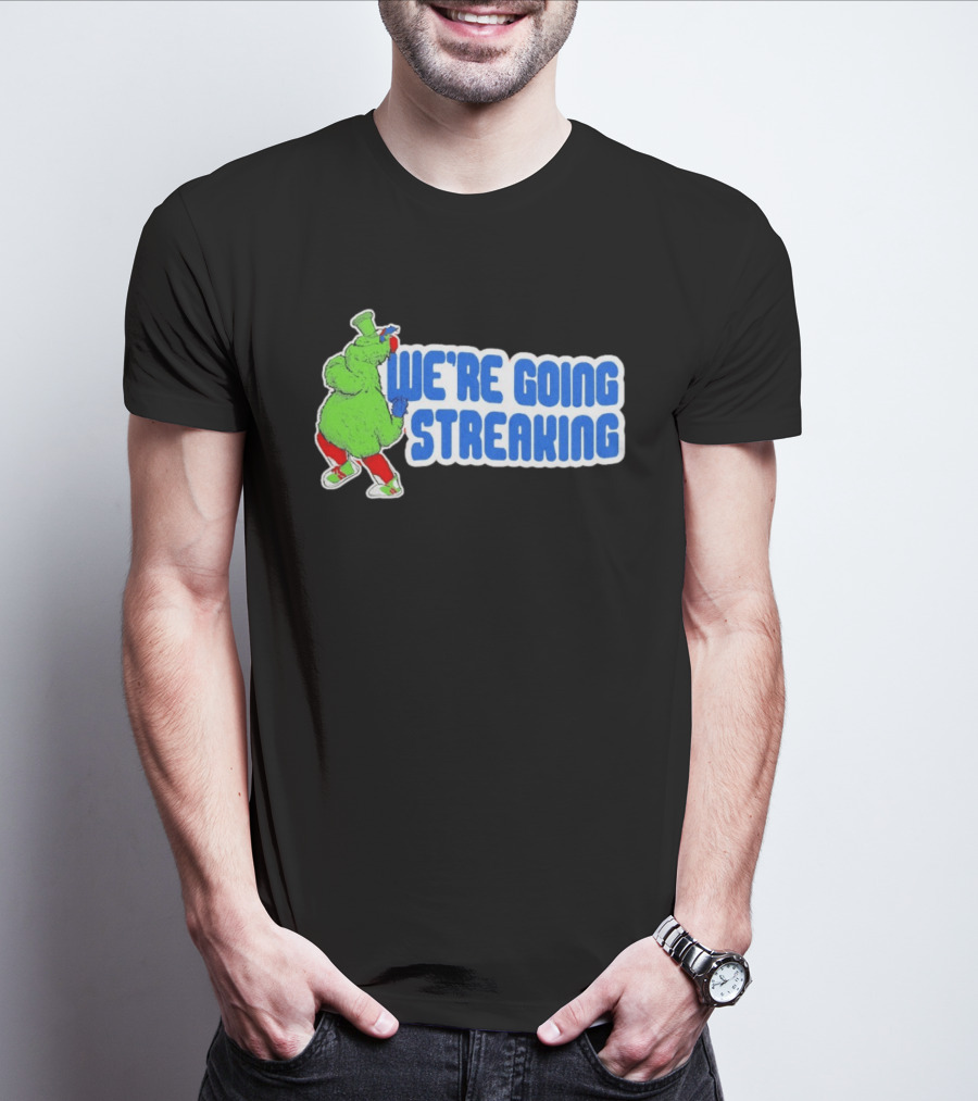 Phillies Phanatic We're Going Streaking T-Shirt