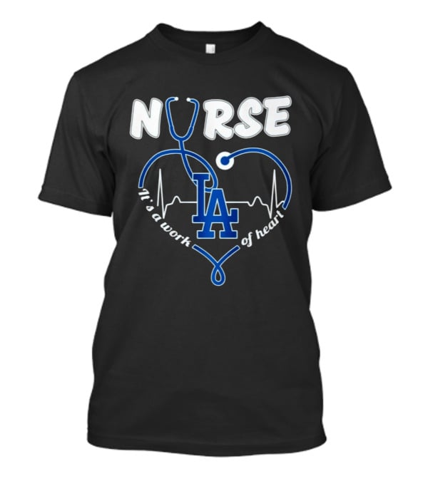 Nurse It's A Work Of Heart LA Dodgers Stethoscope Heartbeat T-Shirt