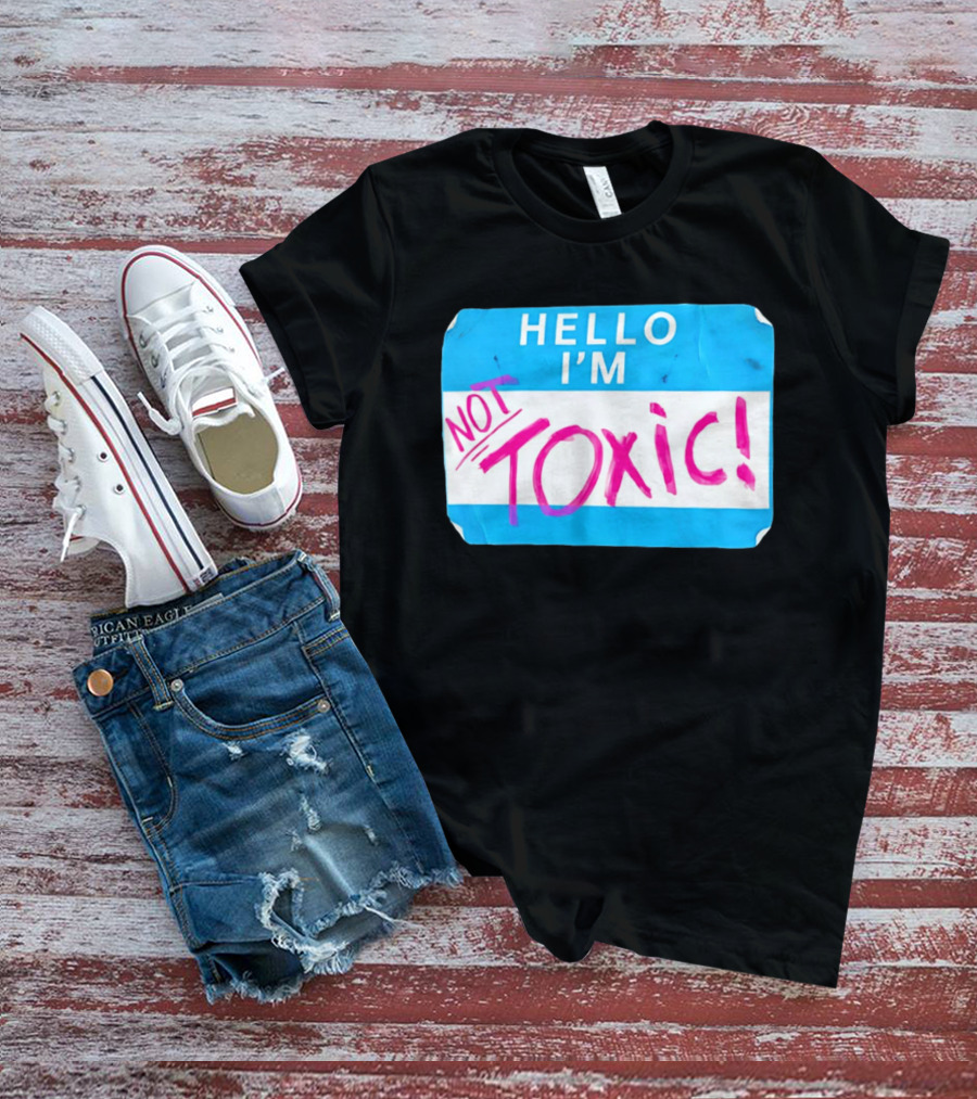 Hello I'm Not Toxic Name Tag T-Shirt