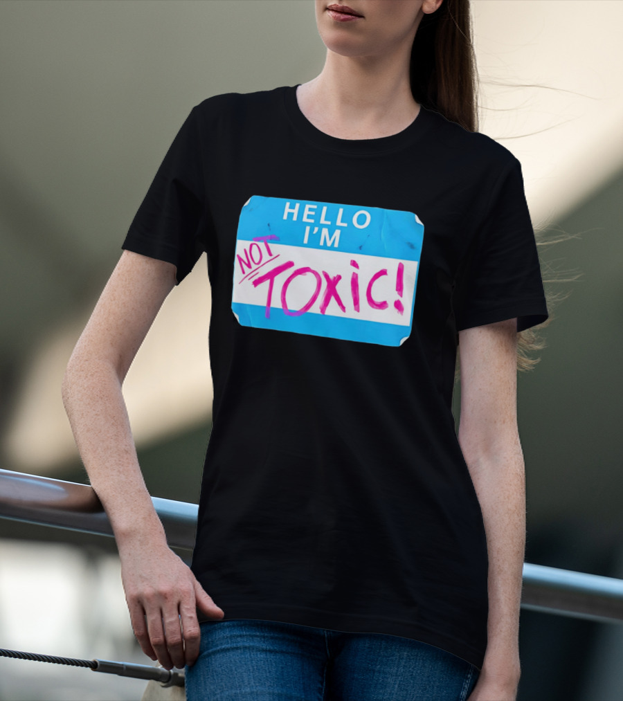 Hello I'm Not Toxic Name Tag T-Shirt