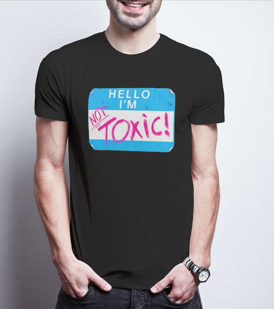Hello I'm Not Toxic Name Tag T-Shirt