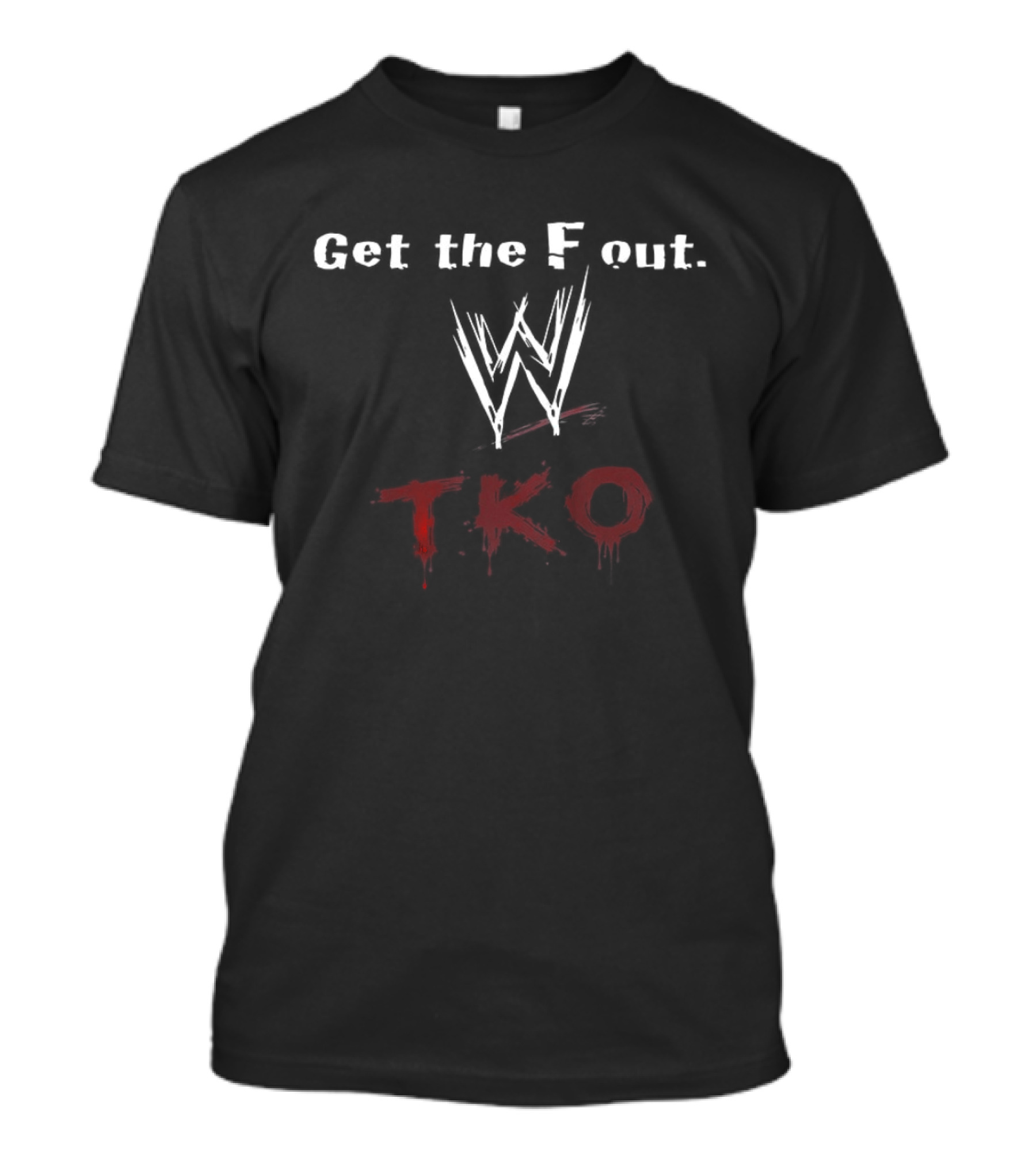 Get The F Out WWE TKO T-Shirt