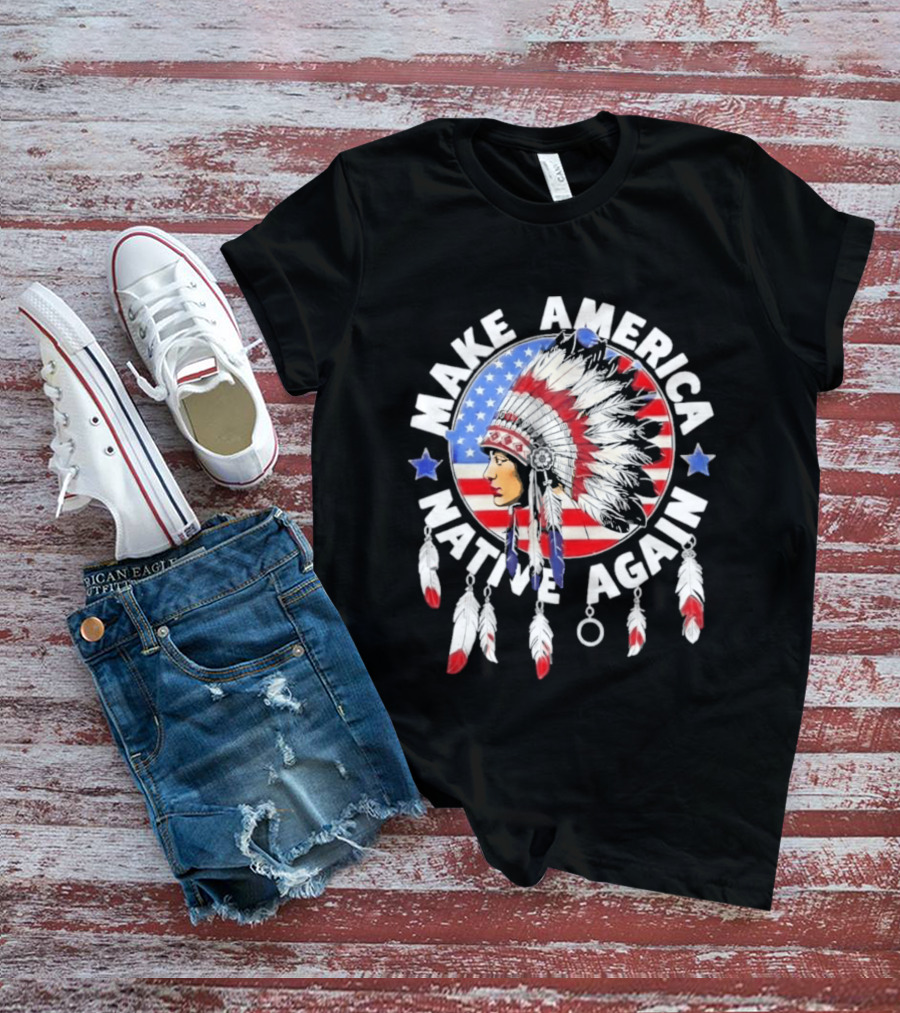Make America Native Again Indian Native American Flag Headdress Feathers Stars T-Shirt