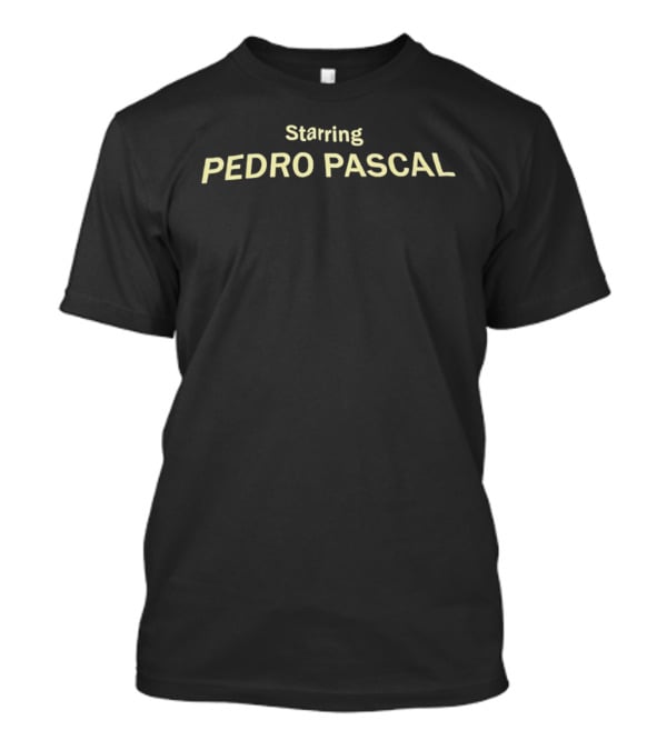 Starring Pedro Pascal T-Shirt