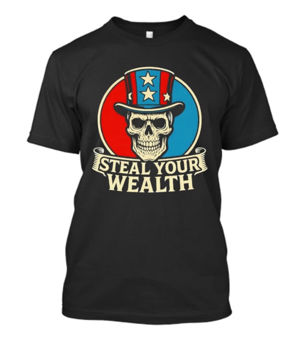 Skull Uncle Steal Your Wealth Patriotic Hat Stars T-Shirt