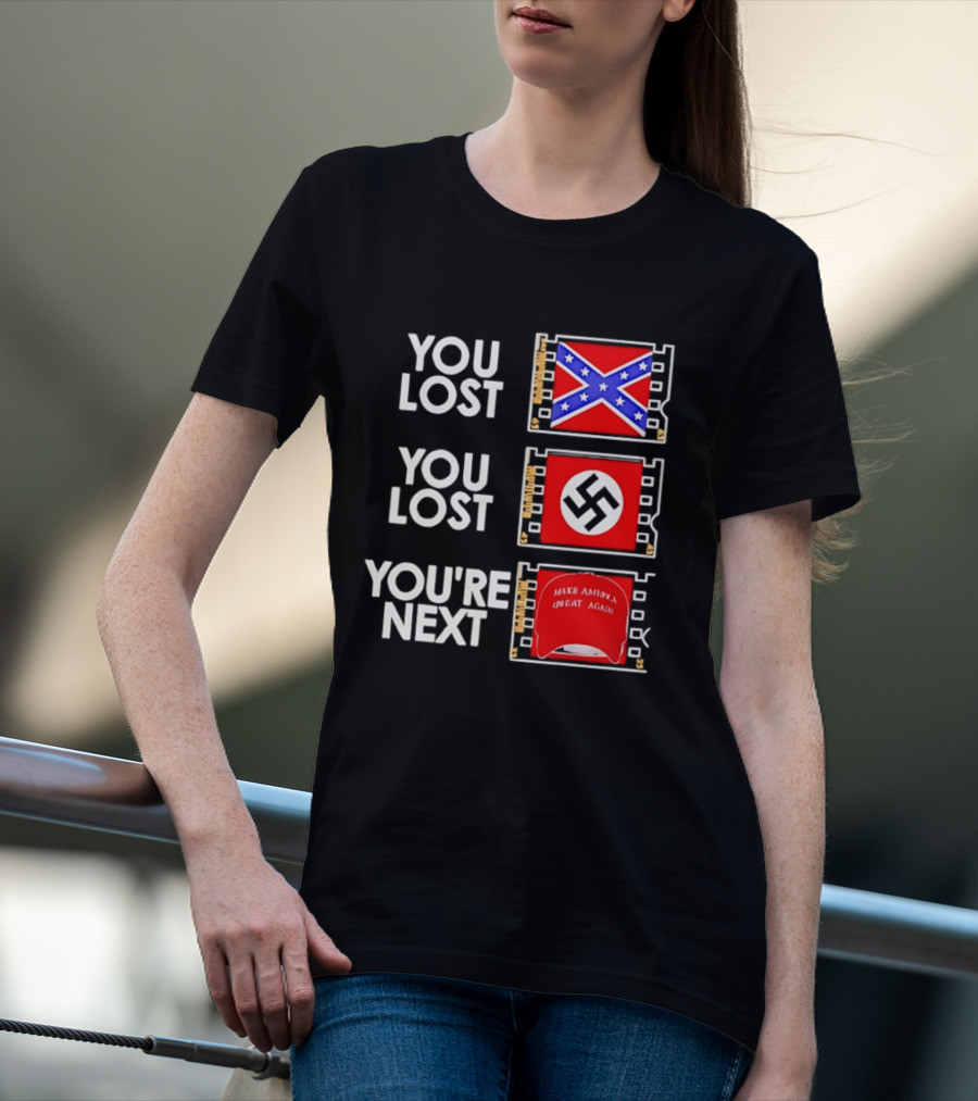 You Lost Confederate Flag Nazi Swastika You're Next Make America Great Again T-Shirt