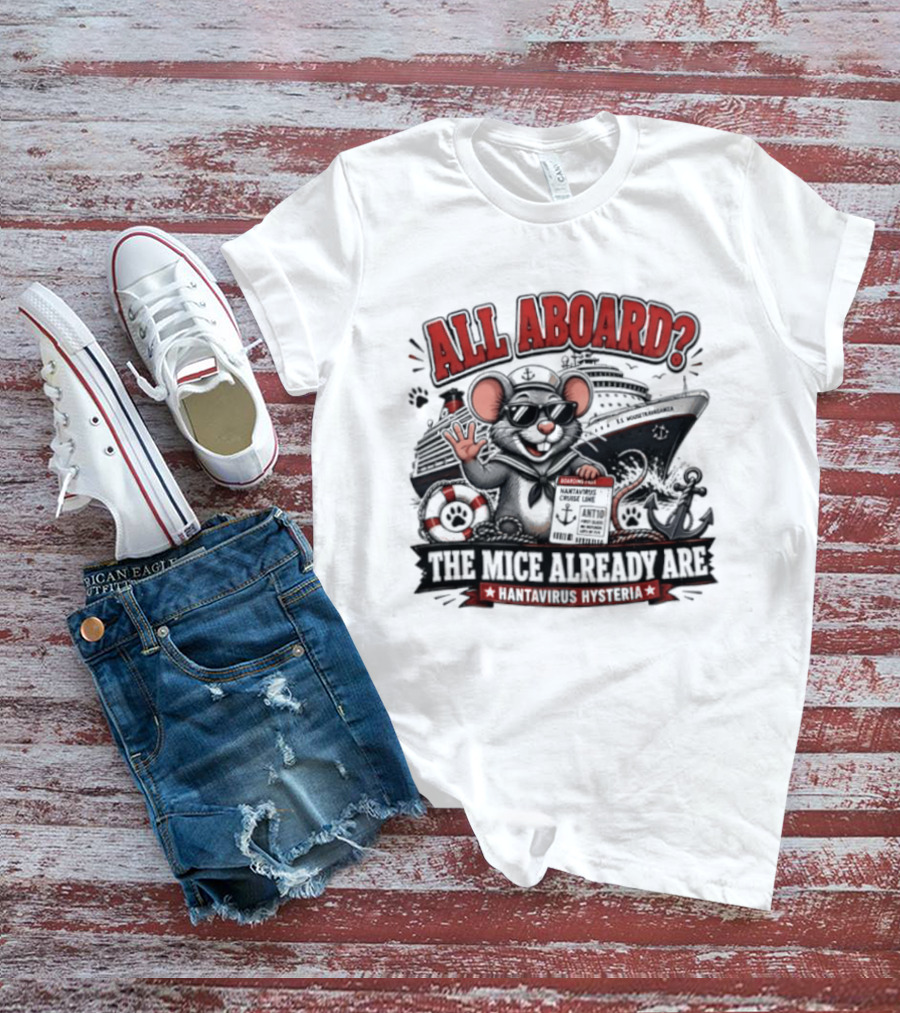 All Aboard The Mice Already Are Hantavirus Hysteria With Ship And Mouse Details T-Shirt