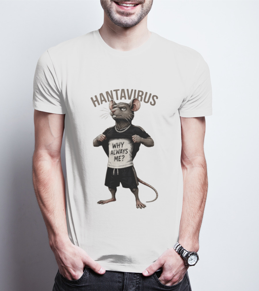 Hantavirus Why Always Me Rat Meme T-Shirt