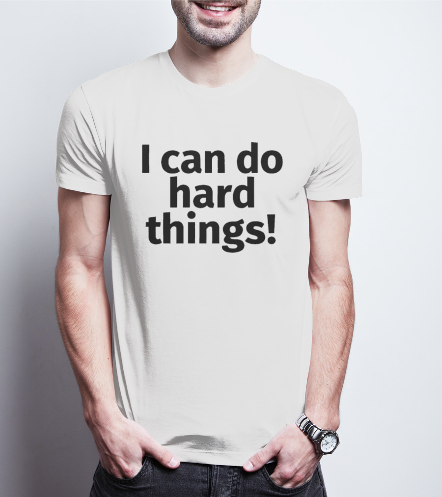 I Can Do Hard Things Empowerment Message T-Shirt