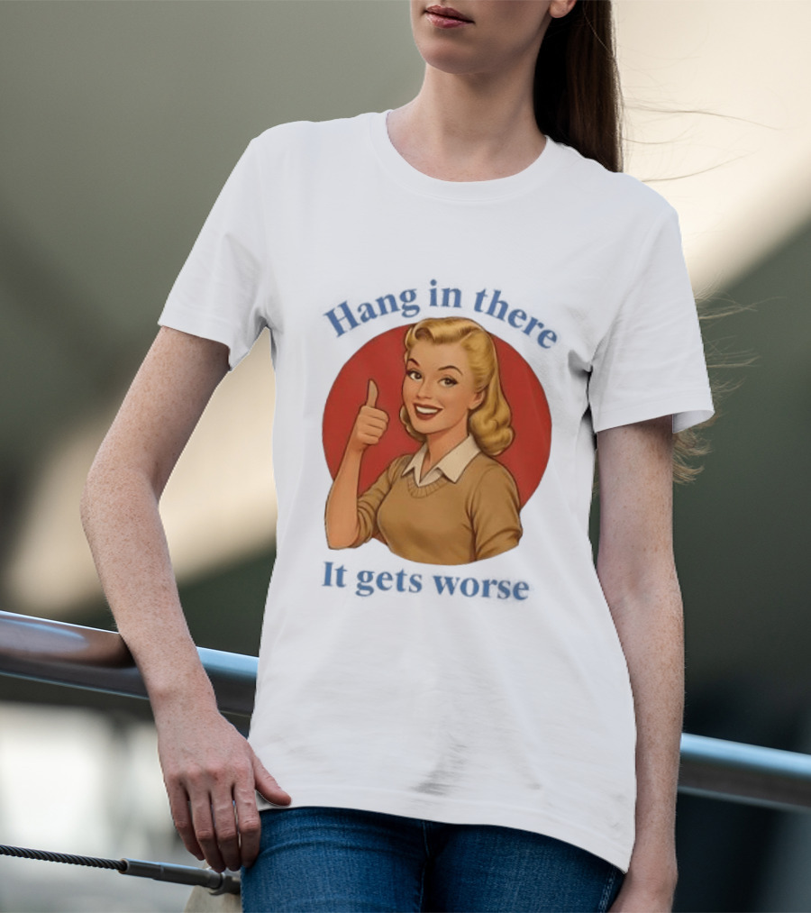 Hang In There It Gets Worse Pop Art Retro Thumbs Up Woman T-Shirt