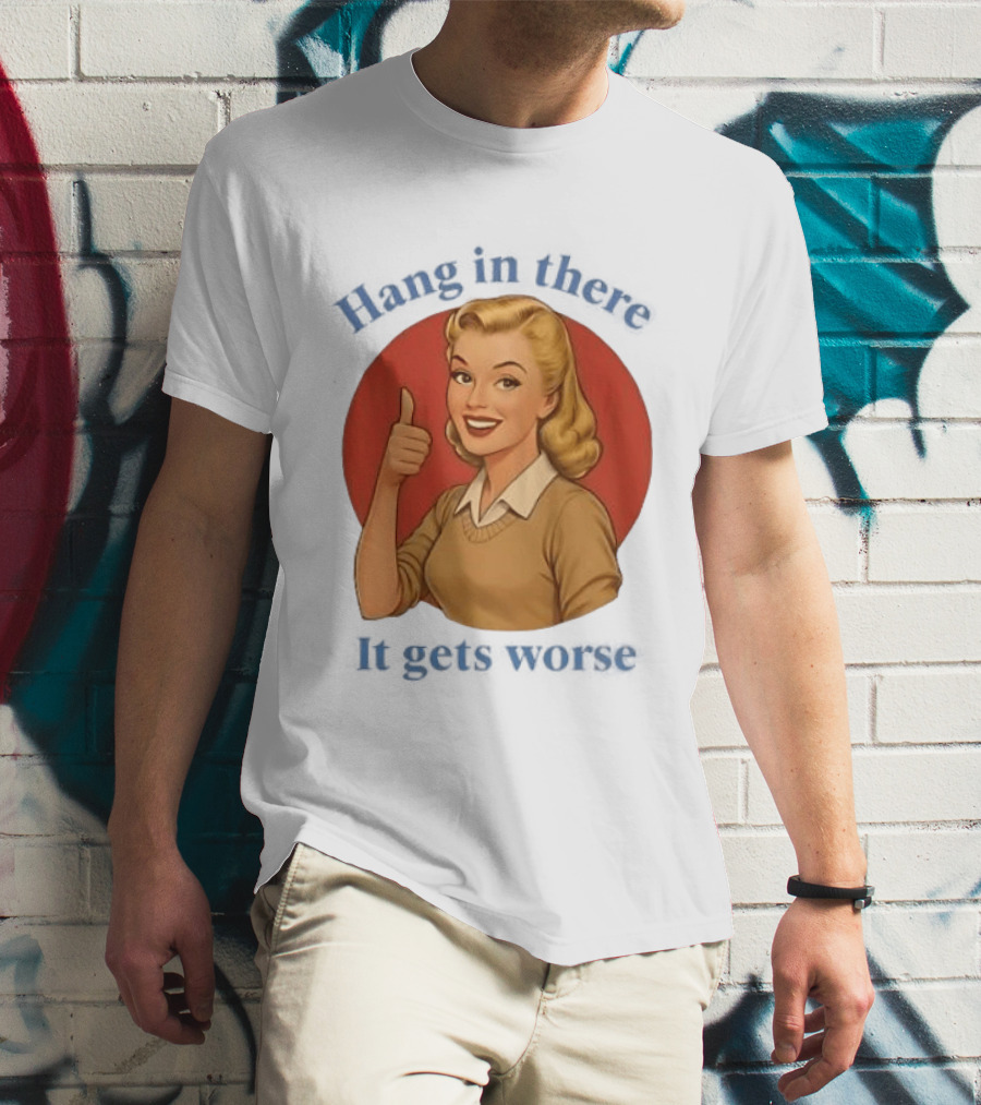 Hang In There It Gets Worse Pop Art Retro Thumbs Up Woman T-Shirt