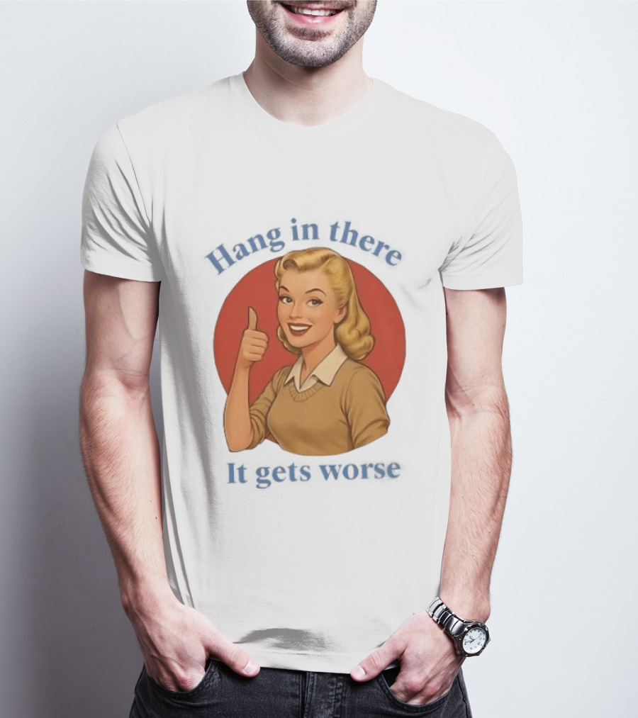 Hang In There It Gets Worse Pop Art Retro Thumbs Up Woman T-Shirt