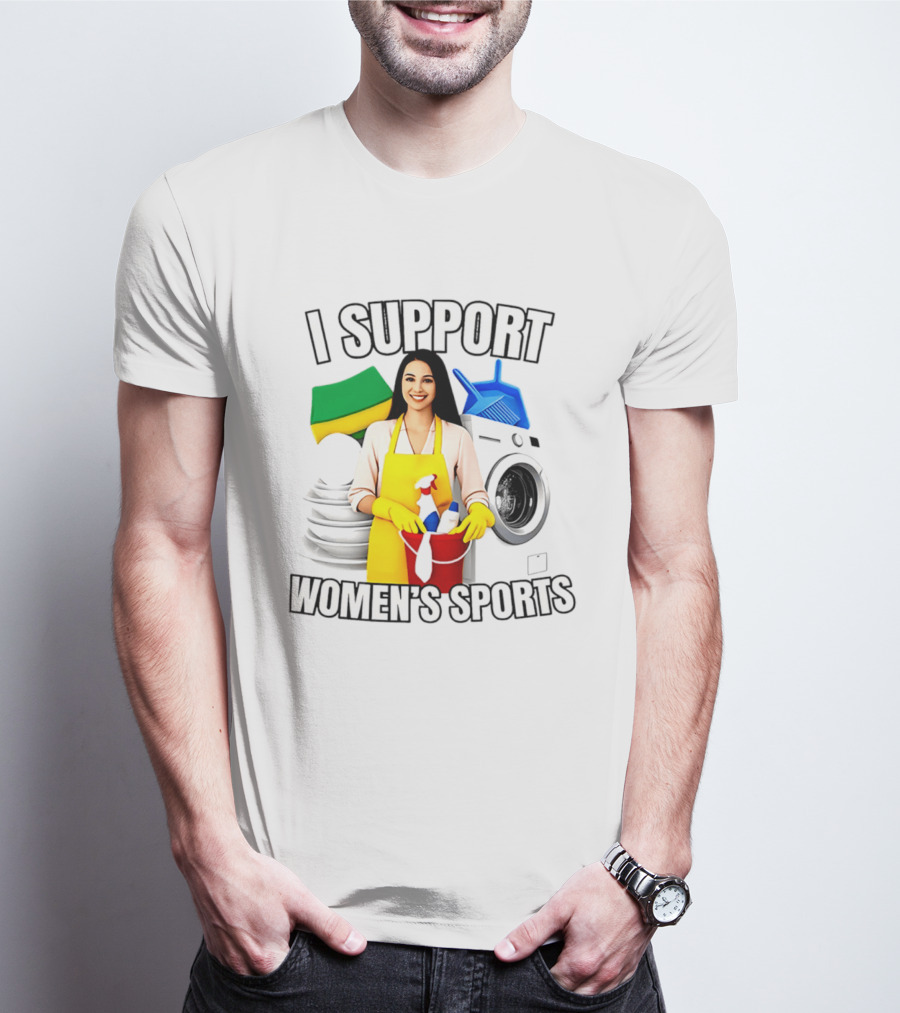I Support Women's Sports Cleaning Humor Satire T-Shirt