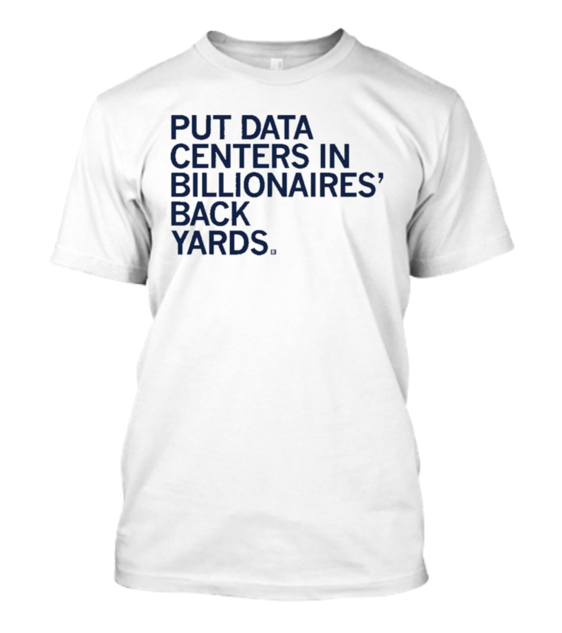Put Data Centers In Billionaires Back Yards T-Shirt