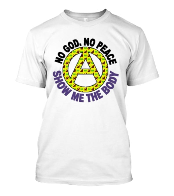 No God No Peace Anarchy Symbol Show Me The Body T-Shirt