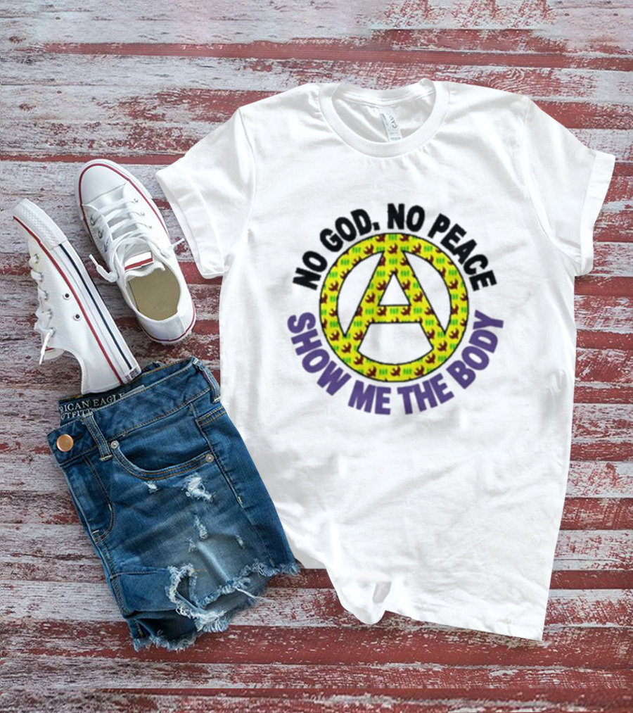 No God No Peace Anarchy Symbol Show Me The Body T-Shirt