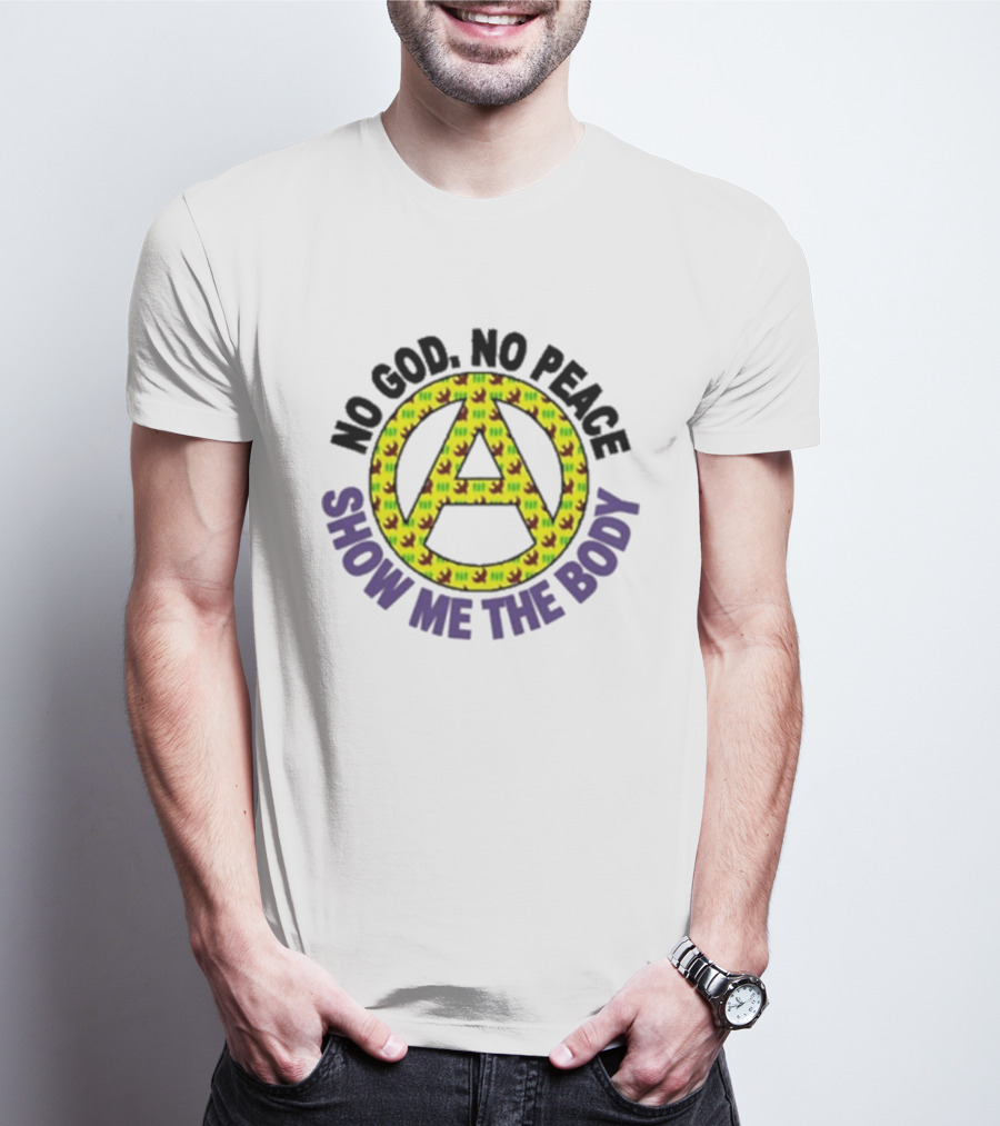 No God No Peace Anarchy Symbol Show Me The Body T-Shirt
