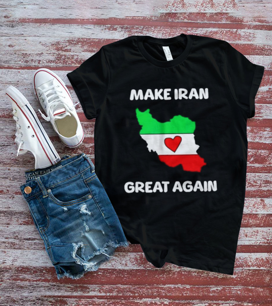 Make Iran Great Again Heart Map Flag Freedom Support T-Shirt