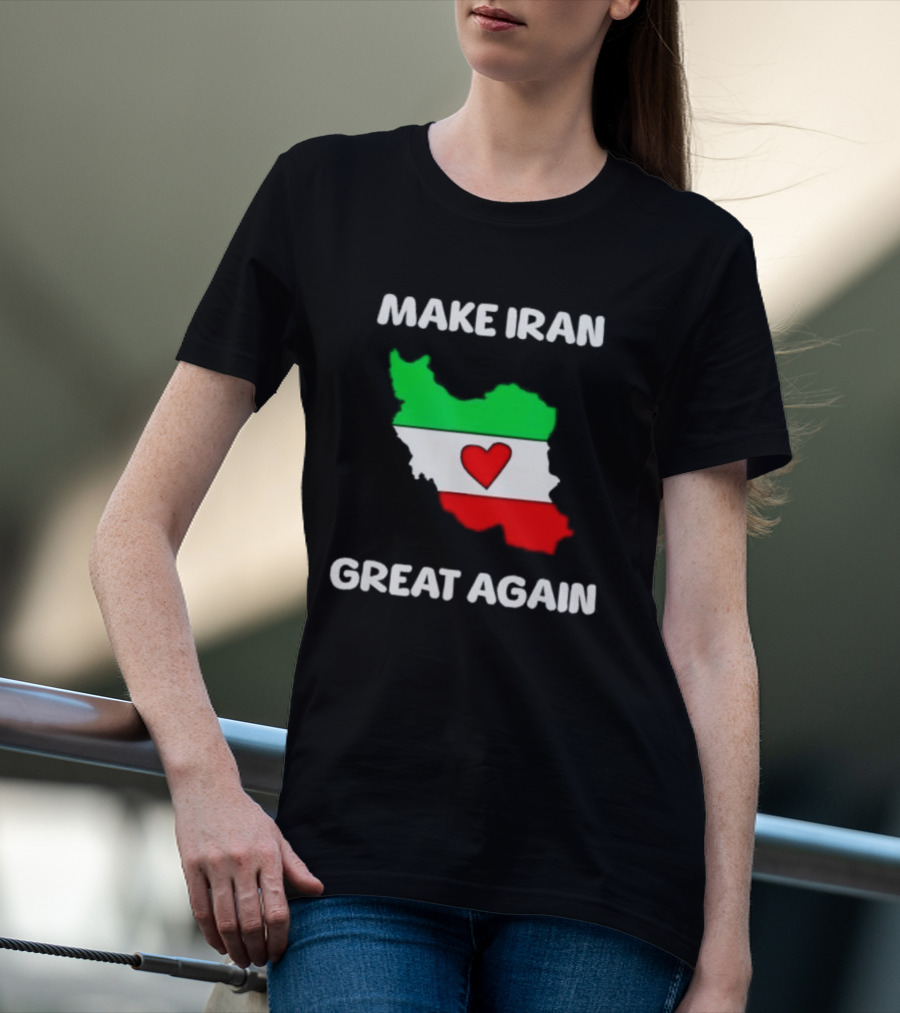 Make Iran Great Again Heart Map Flag Freedom Support T-Shirt