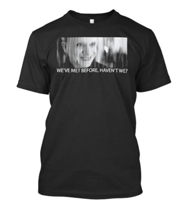 Mystery Man Lost Highway We've Met Before Haven't We T-Shirt