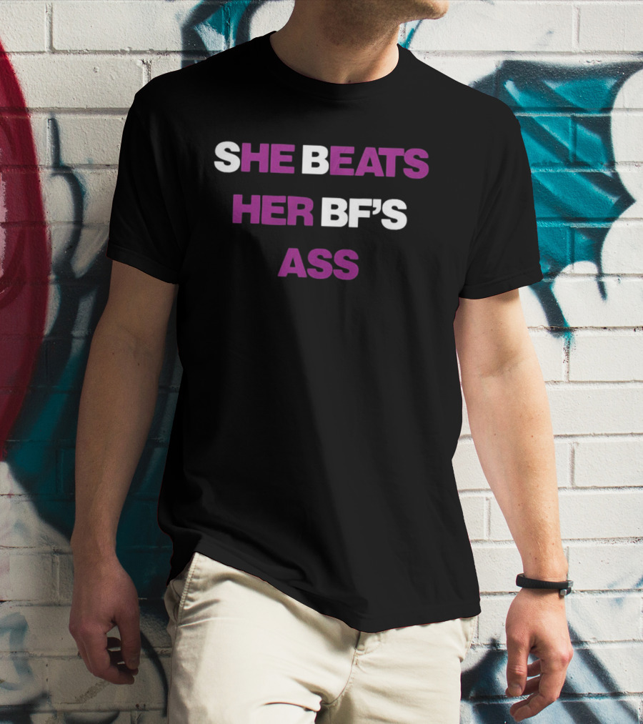 She Beats Her BF's Ass T-Shirt