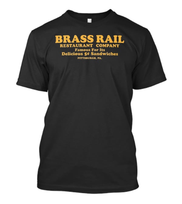 Brass Rail Restaurant Company Famous For Its Delicious 5¢ Sandwiches Pittsburgh PA T-Shirt