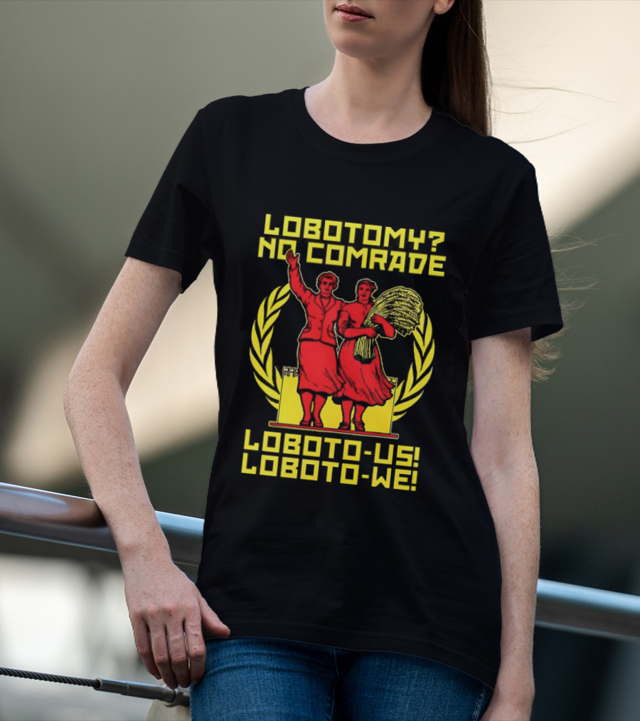 Lobotomy No Comrade LOBOTO US LOBOTO WE T-Shirt